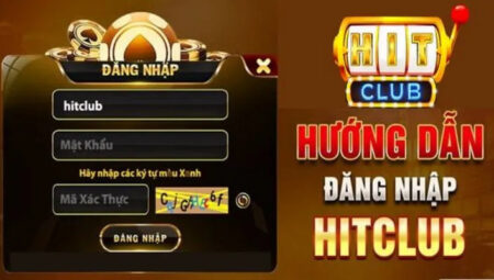 Hướng dẫn đăng nhập HitClub chi tiết và an toàn